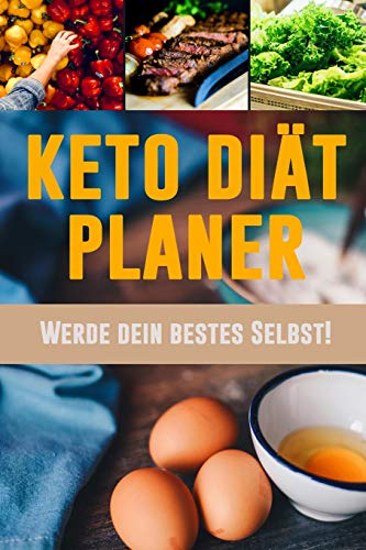 Keto Di?t Planer: Ein T?glicher Mahlzeitplaner Zum Abnehmen | Werde Dein Bestes Selbst! | Verfolge Und Plane Deine Low Carb Ketogenen Mahlzeiten (3 ... Mahlzeitplaner) (German Edition)