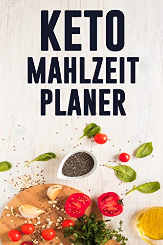 Keto Mahlzeitplaner: Keto Di?t T?gliches Mahlzeitplaner | Low Carb Meal Prep Und Planung Einkaufsliste | Verfolge Deine Ketogenen Mahlzeiten Und Halte Dich An Deine Di?t Zum Abnehmen (German Edition)