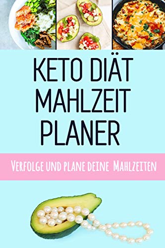 Keto Di?t Mahlzeitplaner: ?Ndere, Wie Du Isst, ?ndere Dein Leben! | Keto Di?t T?gliches Mahlzeitplaner Zum Abnehmen | 12 Wochen Low Carb Mahlzeitplaner Mit Motivierenden Zitaten (German Edition)