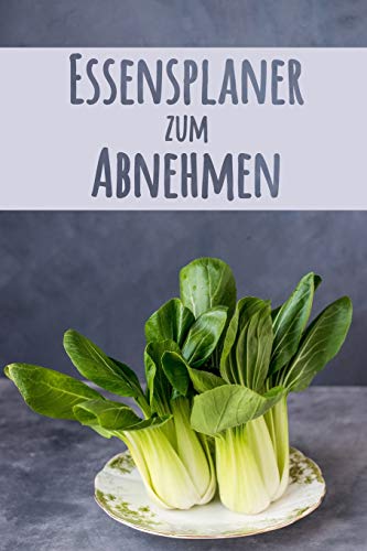 Essensplaner Zum Abnehmen: Mahlzeitplaner F?r Gesunde Gewichtsabnahme | Verfolge Und Plane Deine Mahlzeiten W÷Chentlich | T?gliches Mahlzeitplaner ... (90 Tage Mahlzeitplaner) (German Edition)