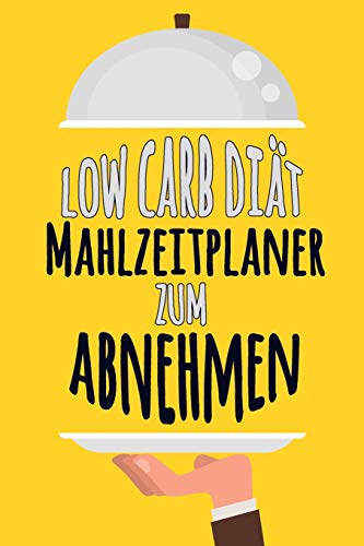 Low Carb Di?t Mahlzeitplaner Zum Abnehmen: Werde Wer Du Sein Willst | T?glich Leicht Zu Transportierender Low Carb Mahlzeitplaner | T?gliches ... Nachzuverfolgen, Was Du Isst (German Edition)