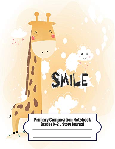 Primary Composition Notebook: Primary Composition Notebook Story Paper - 8.5"X11" - Grades K-2: Cute Happy Little Giraffe School Specialty ... Notebooks) (Cute Happy Little Giraffe Series)