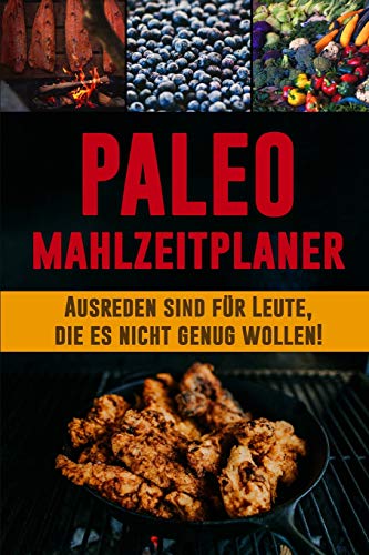 Paleo Mahlzeitplaner: Halte Dich An Deine Paleo Di?t Mit Diesem T?glichen Mahlzeitplaner Zum Abnehmen | Sei Dein Eigener Grund Zum L?cheln | Paleo ... Und Planung Einkaufsliste (German Edition)