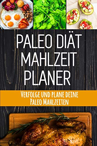 Paleo Di?t Mahlzeitplaner: Du Kannst Das! | 90 Tage Paleo Mahlzeitplaner Zum Abnehmen: Verfolge Und Plane Deine Mahlzeiten | Ausreden Sind F?r Leute, Die Es Nicht Genug Wollen (German Edition)