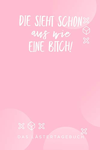 Die Sieht Schon Aus Wie Eine Bitch: A5 Kalender 52 Wochen | Schuelerkalender | Hausaufgabenheft | Tagebuch | Reisetagebuch | Geschenk Fur Freundin (German Edition) - 9781075536892
