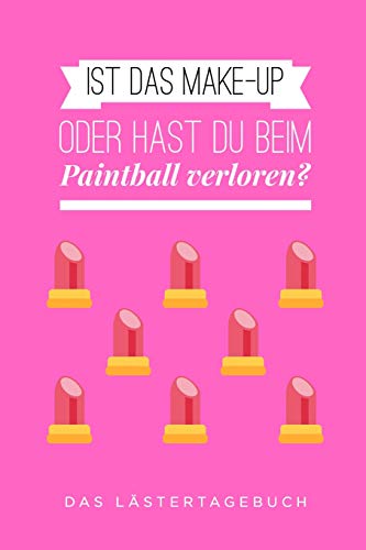 Ist Das Make-Up Oder Hat Sie Beim Paintball Verloren: A5 Kalender 52 Wochen | Schuelerkalender | Hausaufgabenheft | Tagebuch | Reisetagebuch | Geschenk F?r Freundin (German Edition)
