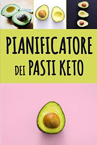 Pianificatore Dei Pasti Keto: Pianificatore Di Dieta Low Carb Per Perdita Di Peso | Traccia E Programma I Vostri Pasti Keto Settimanale | Giornale ... La Lista Della Drogheria (Italian Edition)