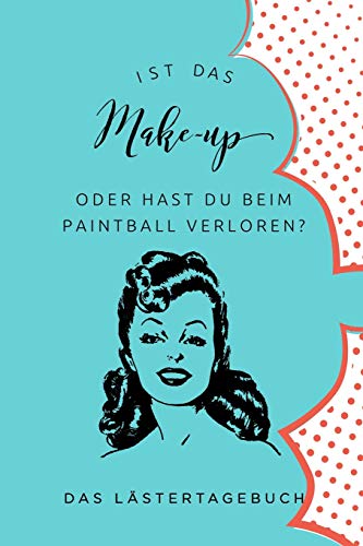 Ist Das Make-Up Oder Hat Sie Beim Paintball Verloren: A5 Kalender 52 Wochen | Schuelerkalender | Hausaufgabenheft | Tagebuch | Reisetagebuch | Geschenk Fur Freundin (German Edition) - 9781075548802