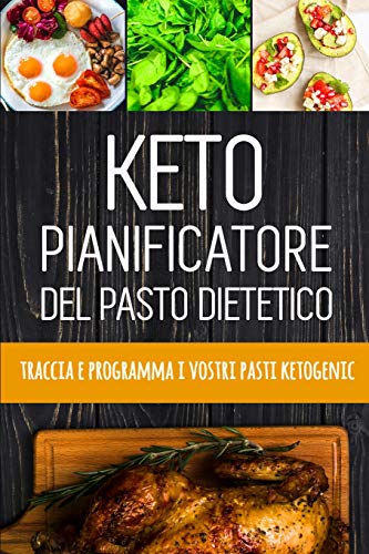 Keto Pianificatore Del Pasto Dietetico: Pianificatore Quotidiano Di Dieta Low Carb Per Perdita Di Peso | 90 Giorni Chetogenico Pianificatore Del Pasto Con Le Citazioni Motivazionali (Italian Edition)