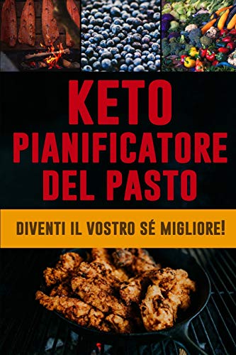 Keto Pianificatore Del Pasto: Diventi Il Vostro S? Migliore! | Dieta Chetogenica Low Carb | Traccia E Programma I Vostri Pasti Ketogenic (Giornale ... Dell'Alimento Di 3 Mesi) (Italian Edition)