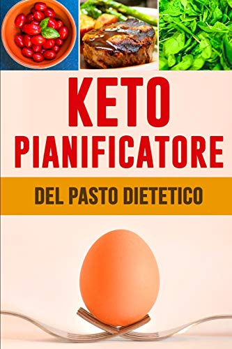 Keto Pianificatore Del Pasto Dietetico: Giornaliero Dell'Alimento Quotidiano Di Dieta Di Keto | Prep Basso Del Pasto Di Carb E Lista Di Pianificazione ... Dieta Di Perdita Del Peso (Italian Edition)