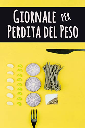 Giornale Per Perdita Del Peso: Vivi Fino Al Tuo Pieno Potenziale E Il Diventare Il Migliore ? | Inseguitore Di Cibo Per Monitorare Ci? Che Si Mangia E ... Per La Perdita Di Peso (Italian Edition)