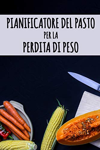 Pianificatore Del Pasto Per La Perdita Di Peso: Cambi Come Mangiate, Cambiate La Vostra Vita | Pianificatore Del Pasto Di Dieta Per Perdita Del Peso | ... Le Citazioni Motivazionali (Italian Edition)