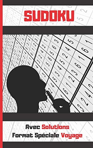 Sudoku: 100 Grilles Sudoku Classique. ?Dition De Poche. Format Sp?Ciale Voyage Ou Vacances. Avec Solutions. Enfants Et Adultes. (French Edition)