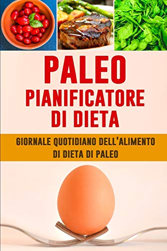 Paleo Pianificatore Di Dieta: Un Pianificatore Basso Del Pasto Del Carb Dei 90 Giorni Per Aiutarli A Perdere Il Peso | Sia Pi? Forte Della Vostra ... Di Ci? Che Si Mangia (Italian Edition)