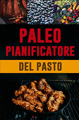 Paleo Pianificatore Del Pasto: Giornale Quotidiano Dell'Alimento Di Dieta Di Paleo | Dieta Low Carb | Preparazione Bassa Del Pasto Del Carb E Lista Di ... Alla Vostra Dieta Di Paleo (Italian Edition)