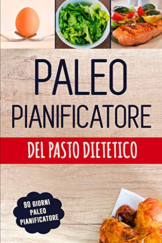 Paleo Pianificatore Del Pasto Dietetico: Pianificatore Basso Quotidiano Del Pasto Del Carb Per Perdita Del Peso | Giornale Paleolitico ... | Dieta Low Carb (Italian Edition)