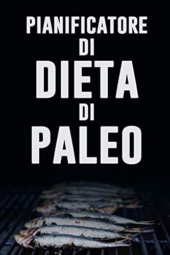 Pianificatore Di Dieta Di Paleo: Sia La Vostra Propria Ragione Per Sorridere | Attaccare Al Vostro Paleo Dieta Con Questo Giornale Quotidiano ... Drogheria | Dieta Low Carb (Italian Edition)