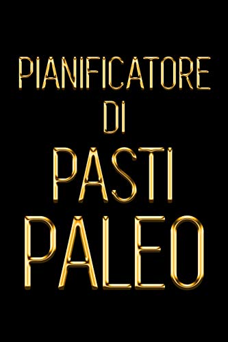 Pianificatore Di Pasti Paleo: Il Giornale Quotidiano Dell'Alimento Per La Dieta Di Paleo | Dieta Low Carb | Tiene La Pista Di Che Cosa Mettete Nella ... Pasto Per Perdita Del Peso (Italian Edition)