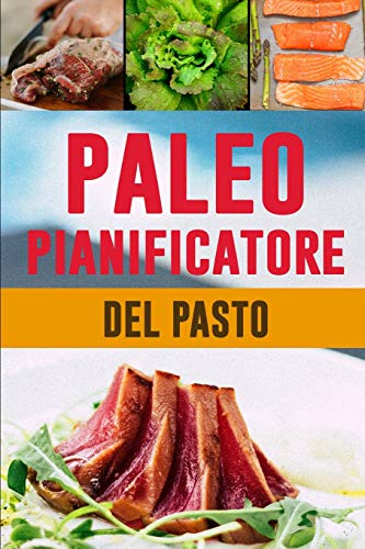 Paleo Pianificatore Del Pasto: Ottenere Il Vostro Corpo In Furma | 90 Giorni Di Pianificatore Basso Del Pasto Del Carb Per Quel Corpo Assassino | ... I Vostri Pasti Del Paleo (Italian Edition)