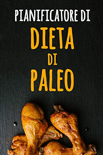 Pianificatore Di Dieta Di Paleo: Il Inseguitore Dell'Alimento Di Paleo Dei 90 Giorni | Dieta Low Carb | Un Pianificatore Settimanale Del Pasto Di ... E Programma I Vostri Pasti (Italian Edition)