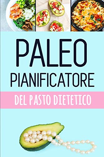 Paleo Pianificatore Del Pasto Dietetico: Pianificatore Basso Del Pasto Del Carb Per Perdita Del Peso | Traccia E Programma I Vostri Pasti Di Paleo ... Le Citazioni Motivazionali (Italian Edition)