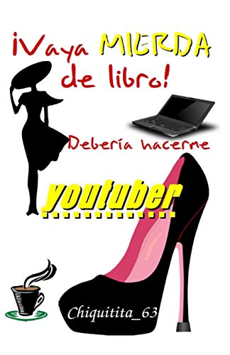 Ívaya Mierda De Libro! Deber?a Hacerme Youtuber (Spanish Edition)