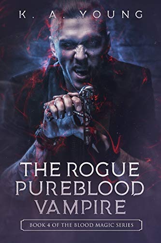 The Rogue Pureblood Vampire: Book 4 Of The Blood Magic Series