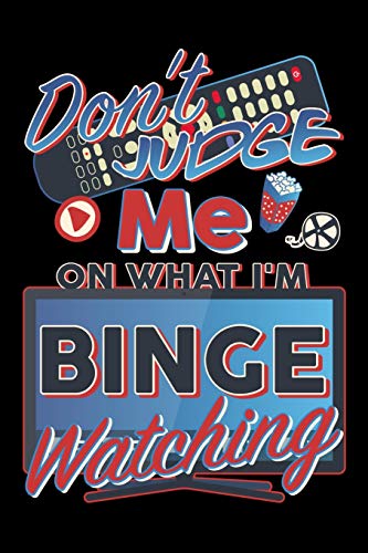 Don't Judge Me On What I'M Binge Watching: Track Your Favorite Television Shows, Movies Or Documentaries