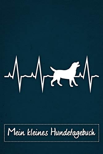 Mein Kleines Hundetagebuch: Tagebuch F?r Hundehalter Und Hundez?chter Von Labrador Retriever | Welpenbuch | Welpentagebuch | Training | Hund | Welpen ... Din A5 Liniert, 118 Seiten (German Edition) - 9781075633348