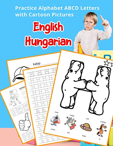 English Hungarian Practice Alphabet Abcd Letters With Cartoon Pictures: Gyakorold Az Angol ßb?c? Betuit A Cartoon K?pekkel (English Alphabets A-Z ... & Coloring Vocabulary Flashcards Worksheets)