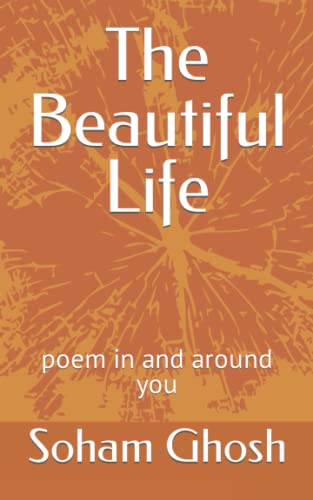 The Beautiful Life: Poem In And Around You