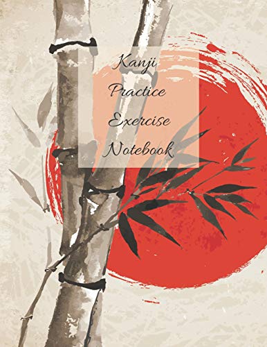 Kanji Practice Exercise Notebook: Japanese Writing Exercise Workbook Paperback With Beautiful Sun Bamboo Cover | 110 Pages | Size 8.5" By 11"