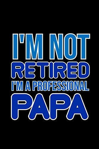 I'M Not Retired. I'M A Professional Papa: 6X9 120 Pages Quad Ruled | Your Personal Diary For An Awesome Summer