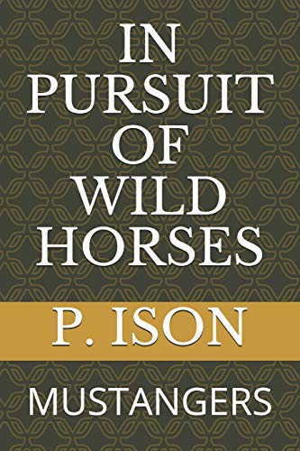 In Pursuit Of Wild Horses: Mustangers