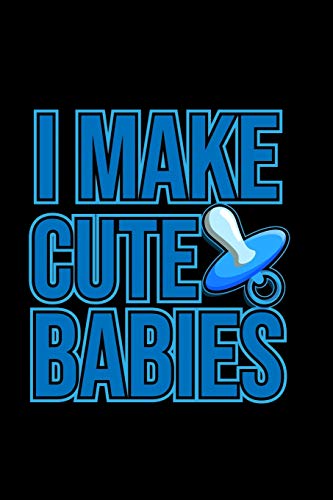 I Make Cute Babies: 6X9 120 Pages Dot Grid | Your Personal Diary For An Awesome Summer