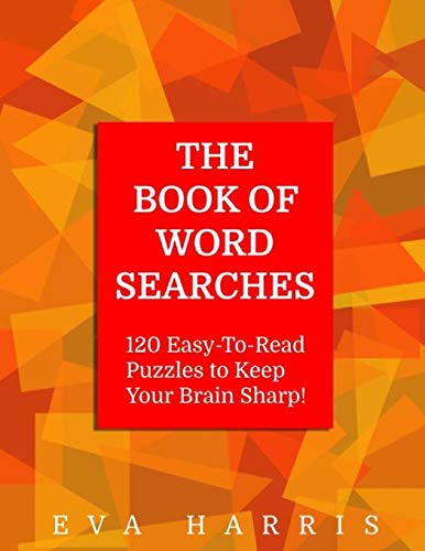 The Book Of Word Searches: 120 Easy-To-Read Puzzles To Keep Your Brain Sharp