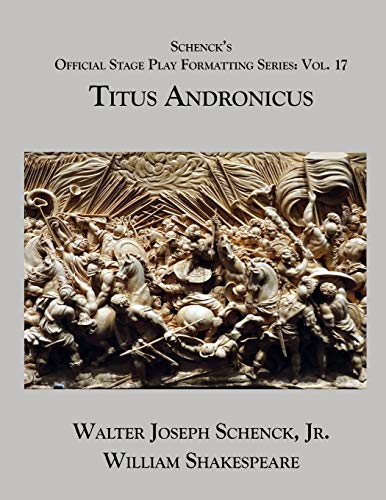 Schenck?s Official Stage Play Formatting Series: Vol. 17 - Titus Andronicus
