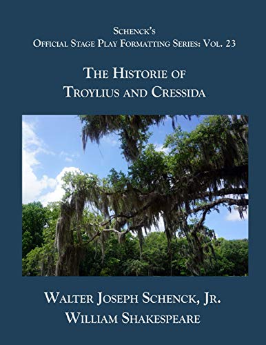 Schenckæs Official Stage Play Formatting Series: Vol. 23 - The Historie Of Troylius And Cressida