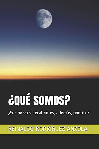 ?Qu? Somos?: ?Ser Polvo Sideral No Es, Adem?s, Po?tico? (Vida Y Muerte) (Spanish Edition)