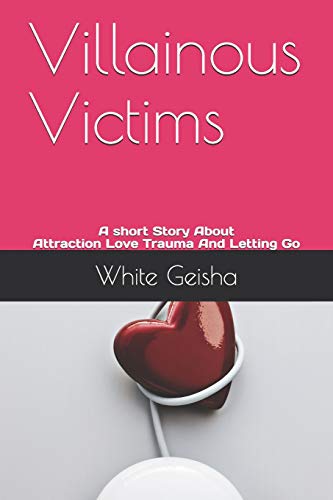 Villainous Victims: A Short Story About Attraction, Love, Trauma, And Letting Go