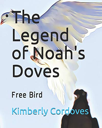 The Legend Of Noah's Doves: Free Bird (Bible Inspiration For Children)
