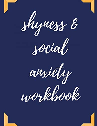 Shyness And Social Anxiety Workbook: Ideal And Perfect Gift For Shyness And Social Anxiety Workbook | Best Shyness And Social Anxiety Workbook For ... Gift Workbook And Notebook|Best Gift Ever