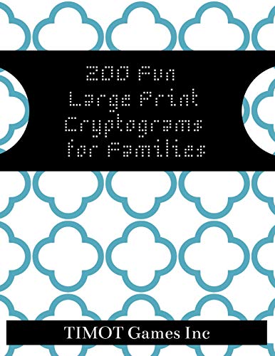 200 Fun Large Print Cryptograms For Families: Cryptograms To Keep You Sharp (Large Print Inspirational Cryptoquotes To Improve Brain Function And Make You Smarter)
