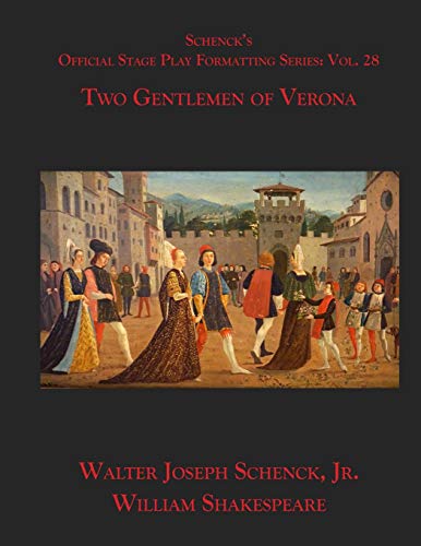Schenck?s Official Stage Play Formatting Series: Vol. 28 - Two Gentlemen Of Verona