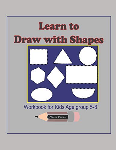 Learn To Draw With Shapes Workbook For Kids Age 5-8: An Excellent (8.5X11) 100 Pages ,Activity Book To Help Kids To Draw Using Shapes,Lines,Patterns, A Great Gift Idea (Learn To Write)