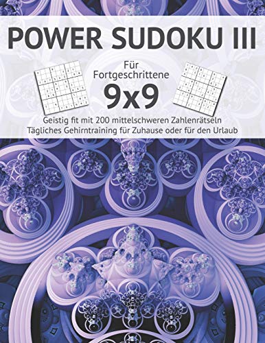 Power Sudoku Iii: F?r Fortgeschrittene I Geistig Fit Mit 200 Mittelschweren Zahlenr?tseln I Gro?Druck I Anspruchsvolle Sudokus F?r Das T?gliche ... I Urlaub Geschenkidee (German Edition)