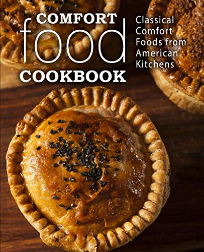Comfort Food Cookbook: Classical Comfort Foods From American Kitchens (2Nd Edition)