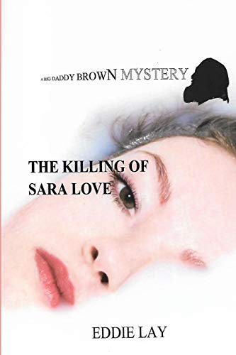The Killing Of Sara Love: A Big Daddy Brown Mystery