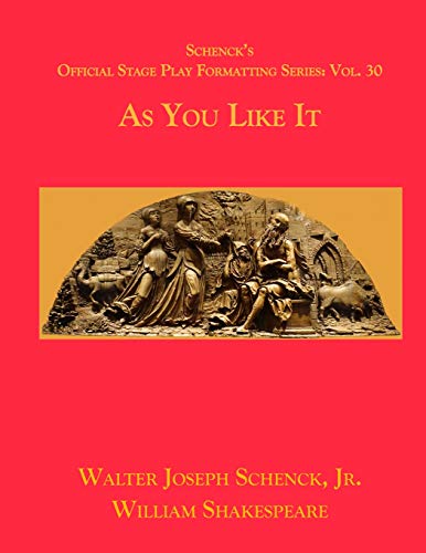Schenckæs Official Stage Play Formatting Series: Vol. 30 - As You Like It